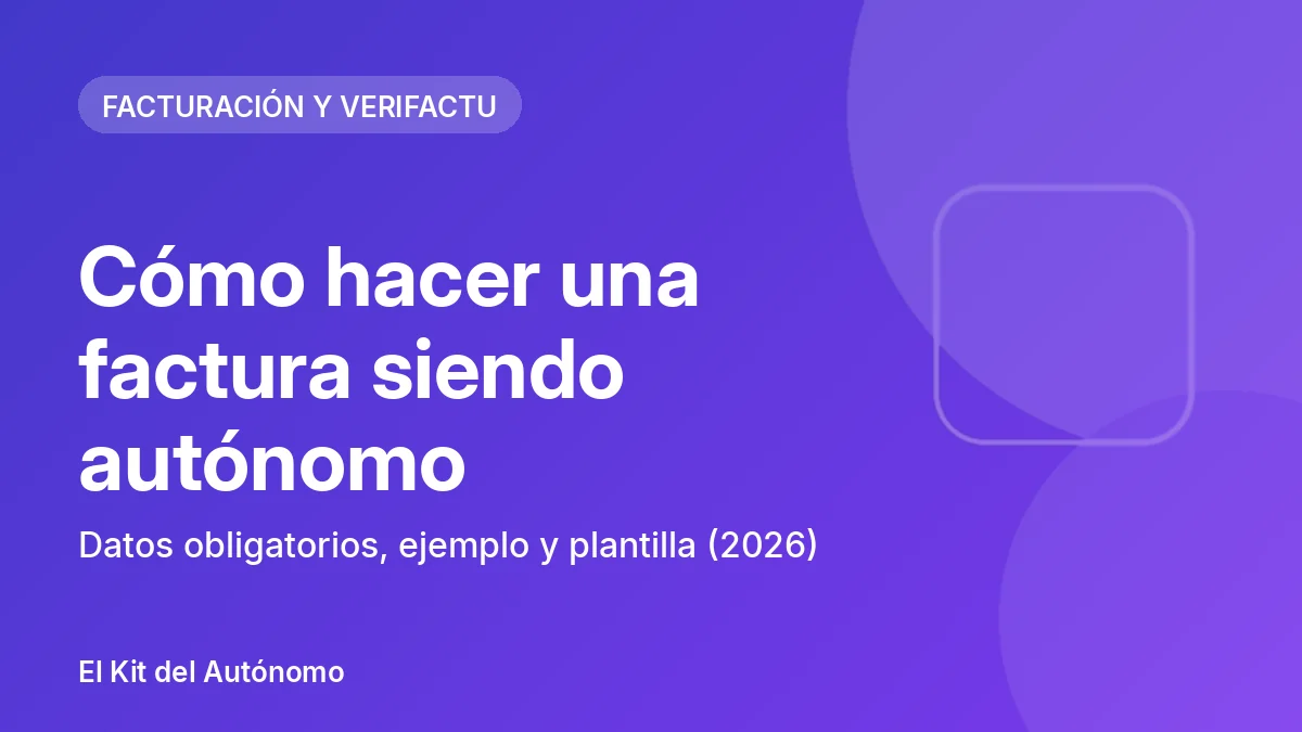 Cómo hacer una factura siendo autónomo: datos obligatorios, ejemplo y plantilla (2026) | El Kit del Autónomo