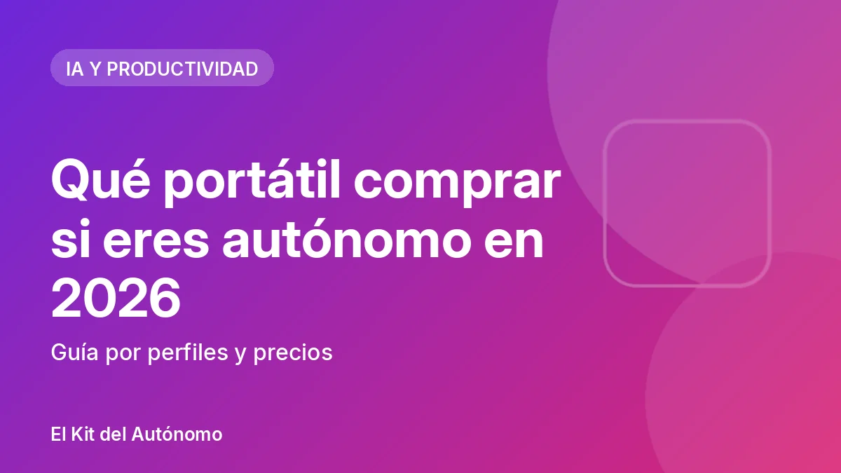 Qué portátil comprar si eres autónomo en 2026: guía por perfiles y precios | El Kit del Autónomo