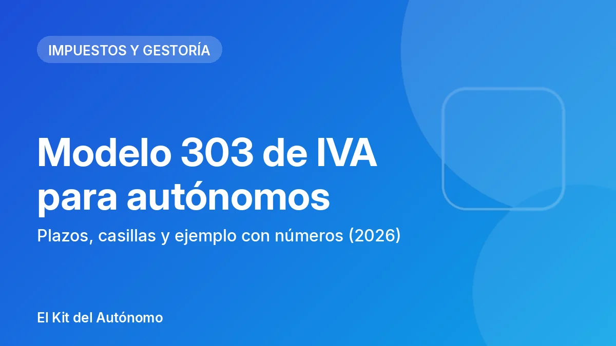 Modelo 303 de IVA para autónomos: plazos, casillas y ejemplo con números (2026) | El Kit del Autónomo