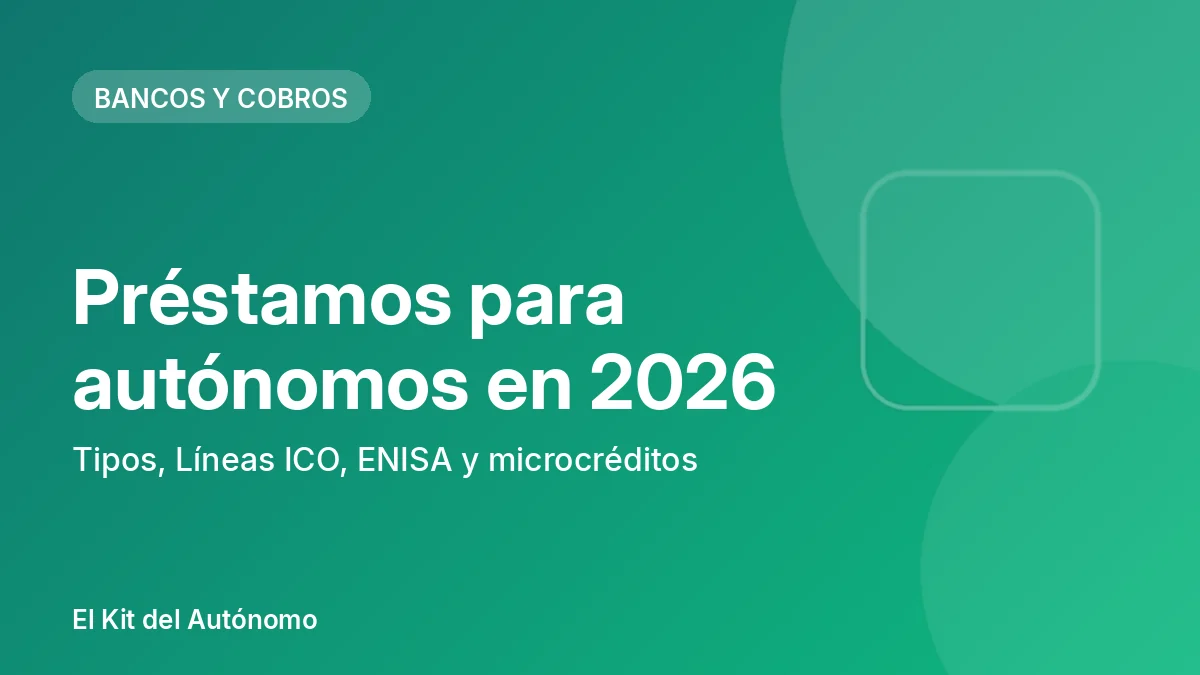 Préstamos para autónomos en 2026: tipos, Líneas ICO, ENISA y microcréditos | El Kit del Autónomo