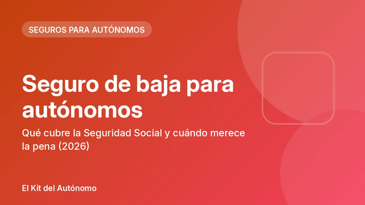 Seguro de baja para autónomos: qué cubre la Seguridad Social y cuándo merece la pena (2026) | El Kit del Autónomo