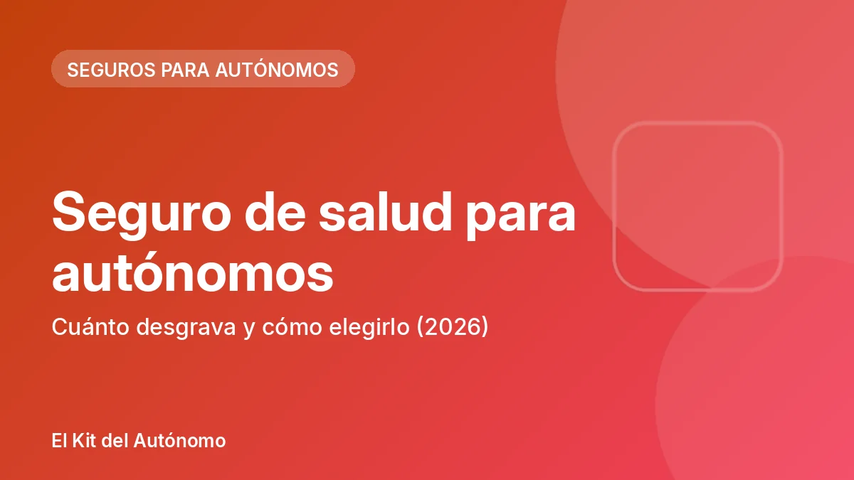 Seguro de salud para autónomos: cuánto desgrava y cómo elegirlo (2026) | El Kit del Autónomo