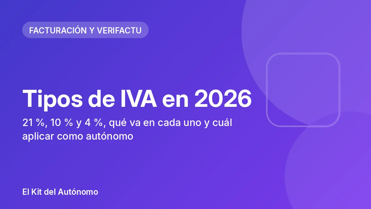 Tipos de IVA en 2026: 21 %, 10 % y 4 %, qué va en cada uno y cuál aplicar como autónomo | El Kit del Autónomo