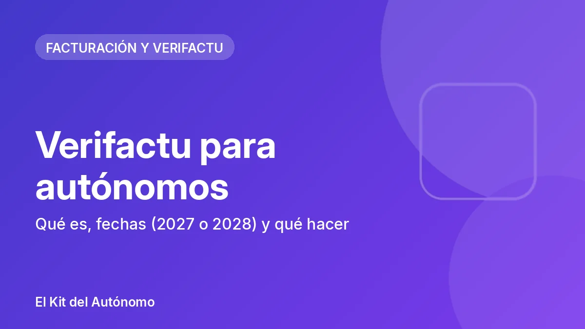 Verifactu para autónomos: qué es, fechas (2027 o 2028) y qué hacer | El Kit del Autónomo
